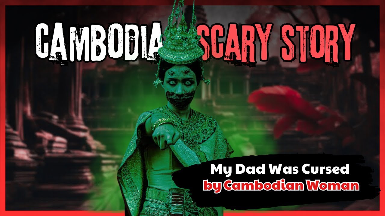 My Dad Was Cursed by Cambodian Woman &ndash; True Asian Family Ghost Story