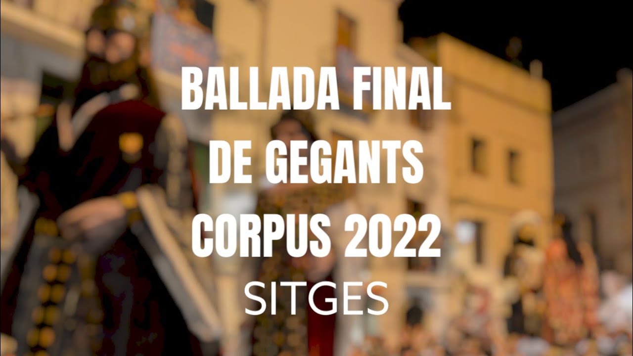 Ballades Finals dels Gegants de Sitges/ Corpus 2022