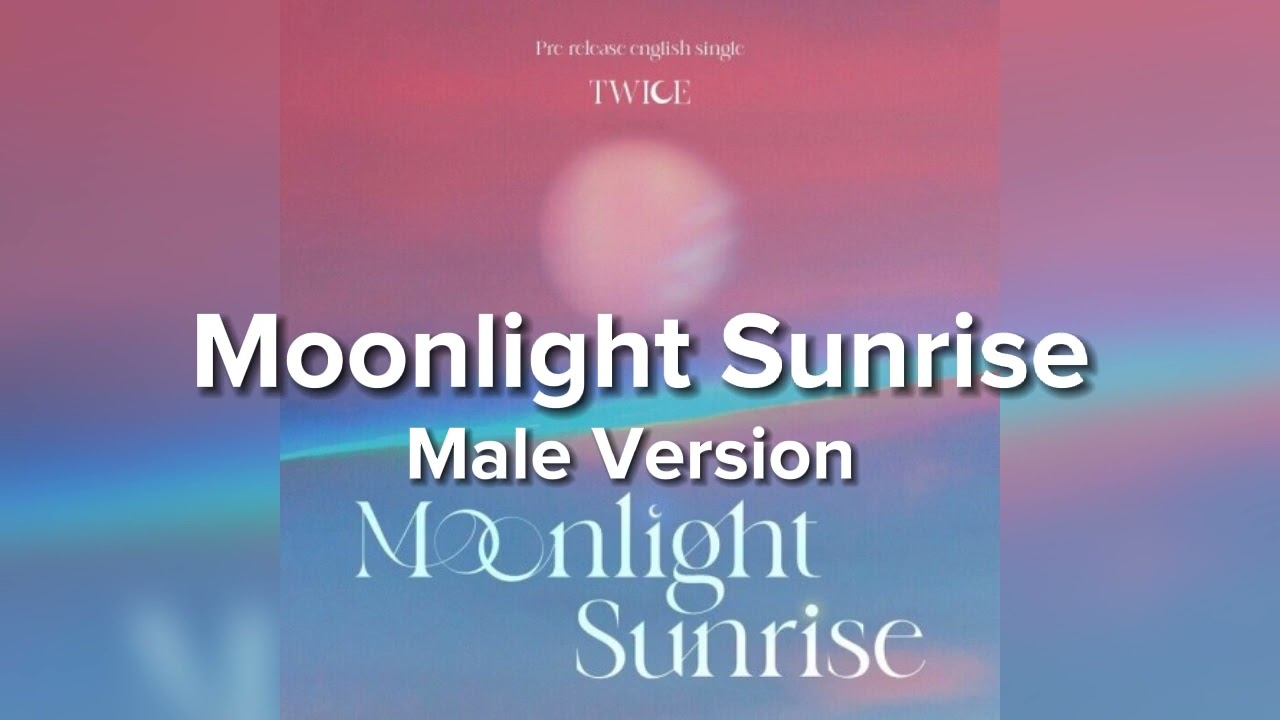 TWICE - Moonlight Sunrise (Male Version)