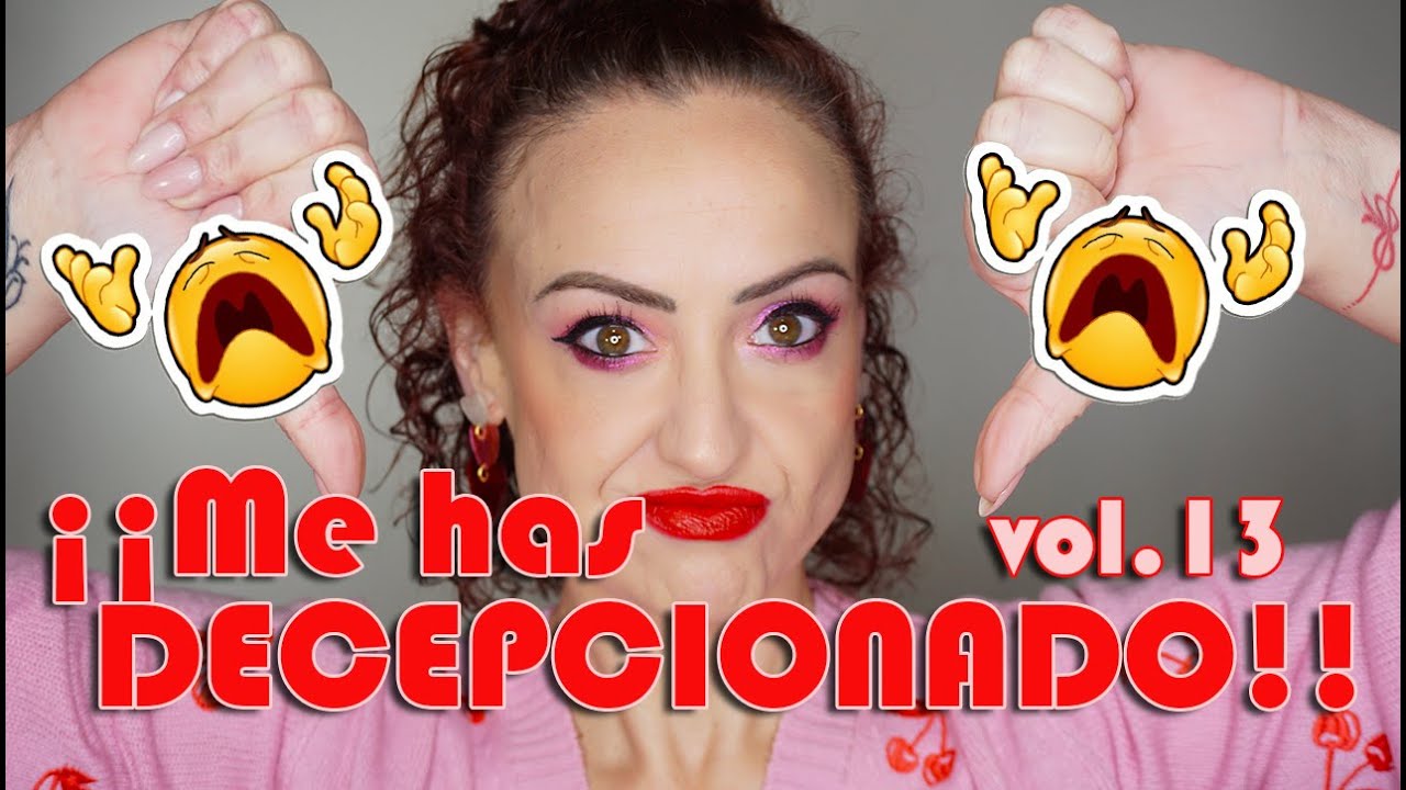¡¡Me has DECEPCIONADO!! || Vol. 13