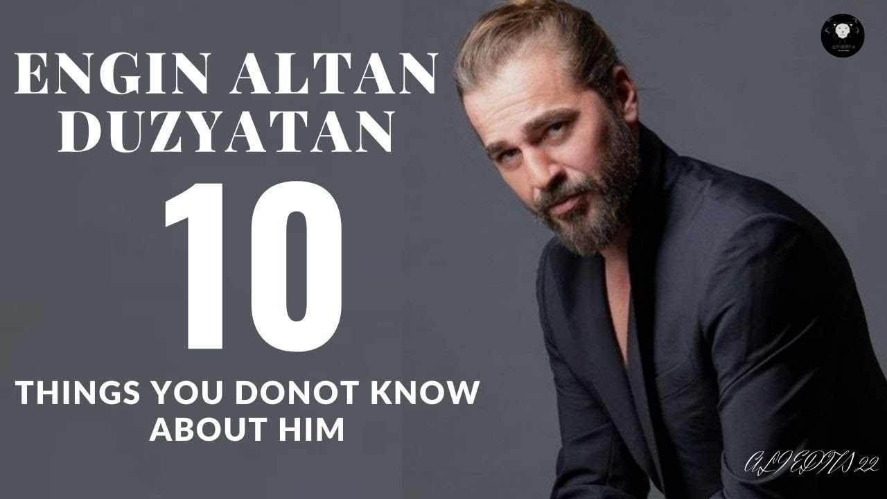 The 10 things, you don't know about 𝐄𝐍𝐆𝐈𝐍 𝐀𝐋𝐓𝐀𝐍 𝐃𝐔𝐙𝐘𝐀𝐓𝐀𝐍.