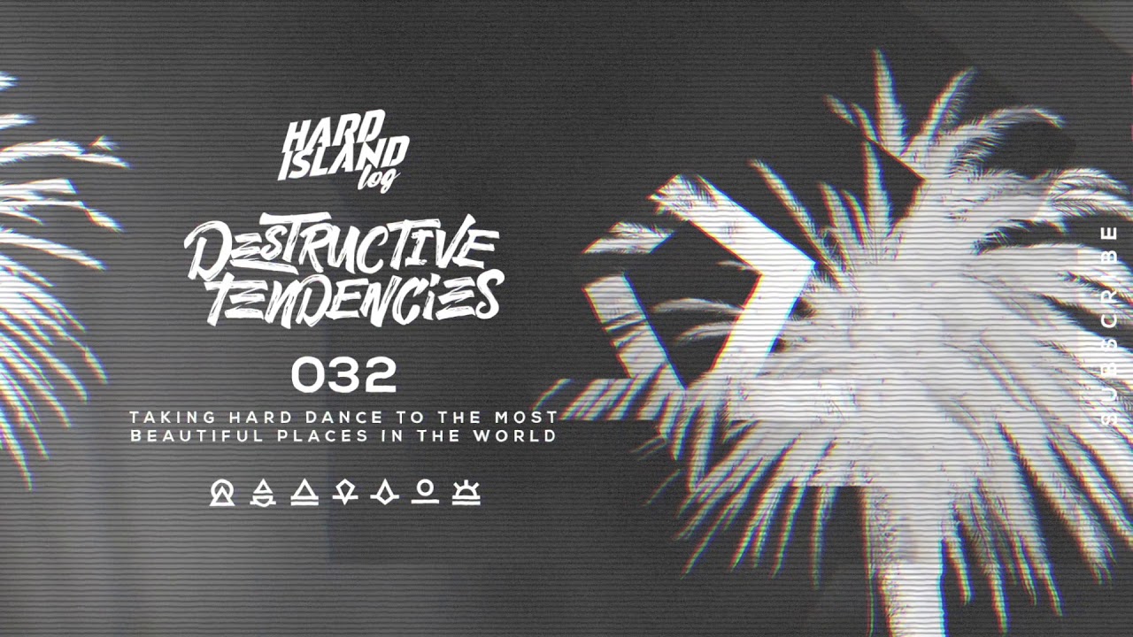 Hard Island Log 032 - Destructive Tendencies