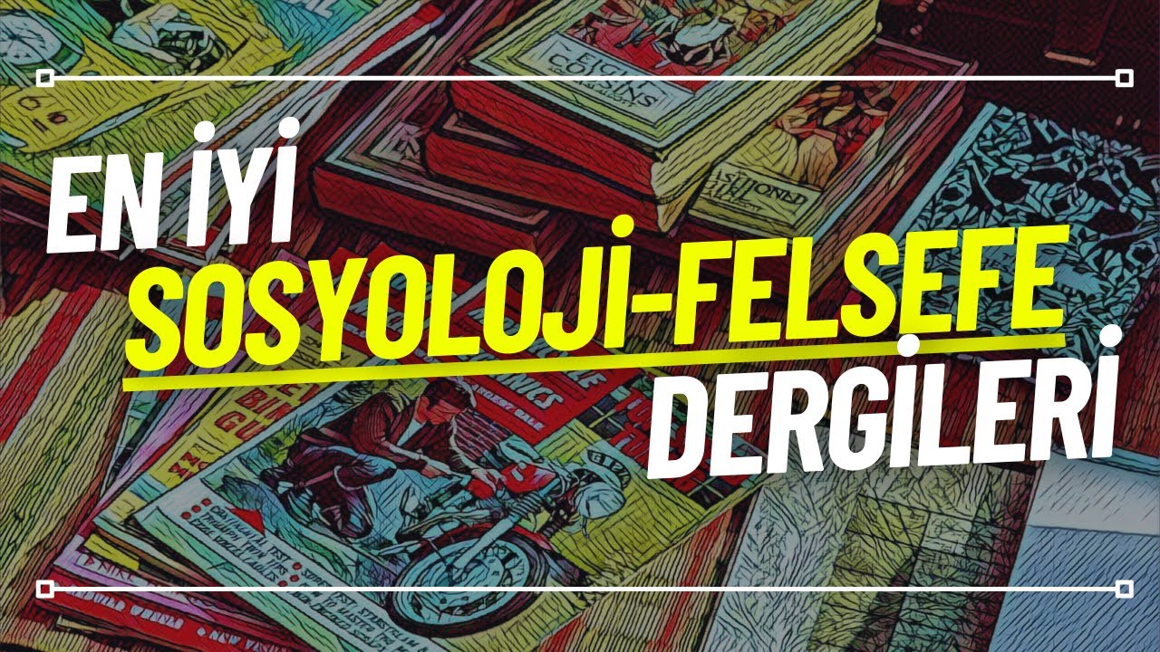 En İyi 20 Sosyoloji Felsefe Dergisi &Ouml;nerisi
