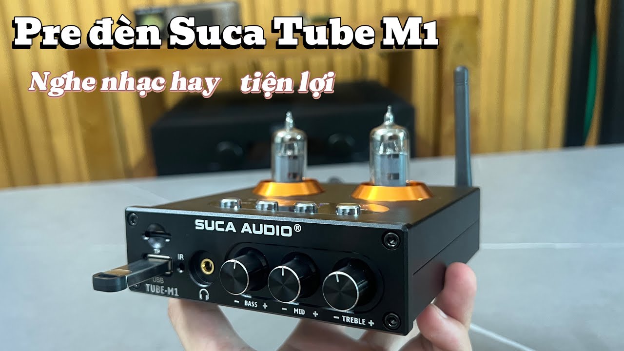 Nghe Nhạc Số Hay Và Dễ Dàng Với Pre Đèn Đa Năng Suca Tube M1