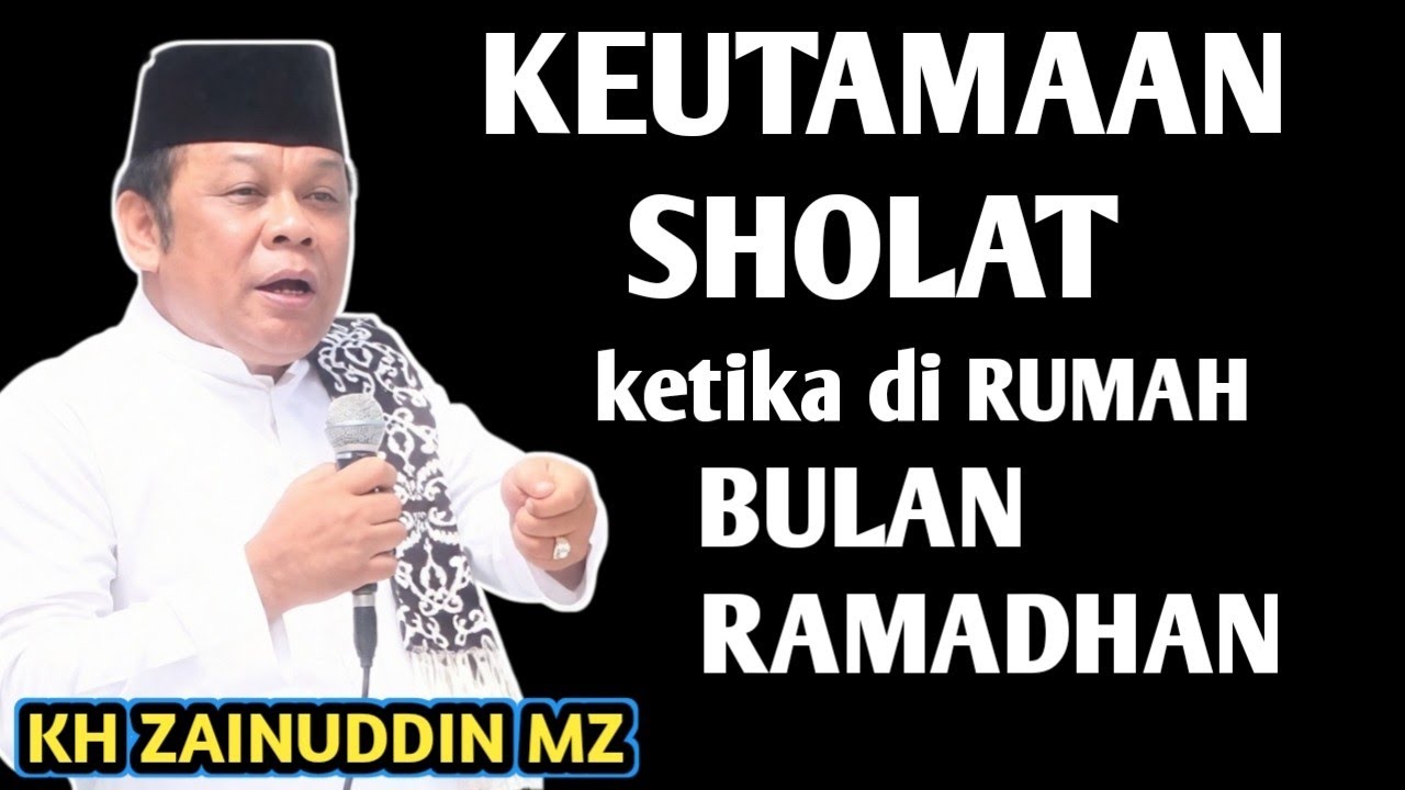 KEUTAMAAN SHOLAT KETIKA DI RUMAH DI BULAN RAMADHAN JARANG YANG PAHAM _ NGAJI KH ZAINUDDIN MZ
