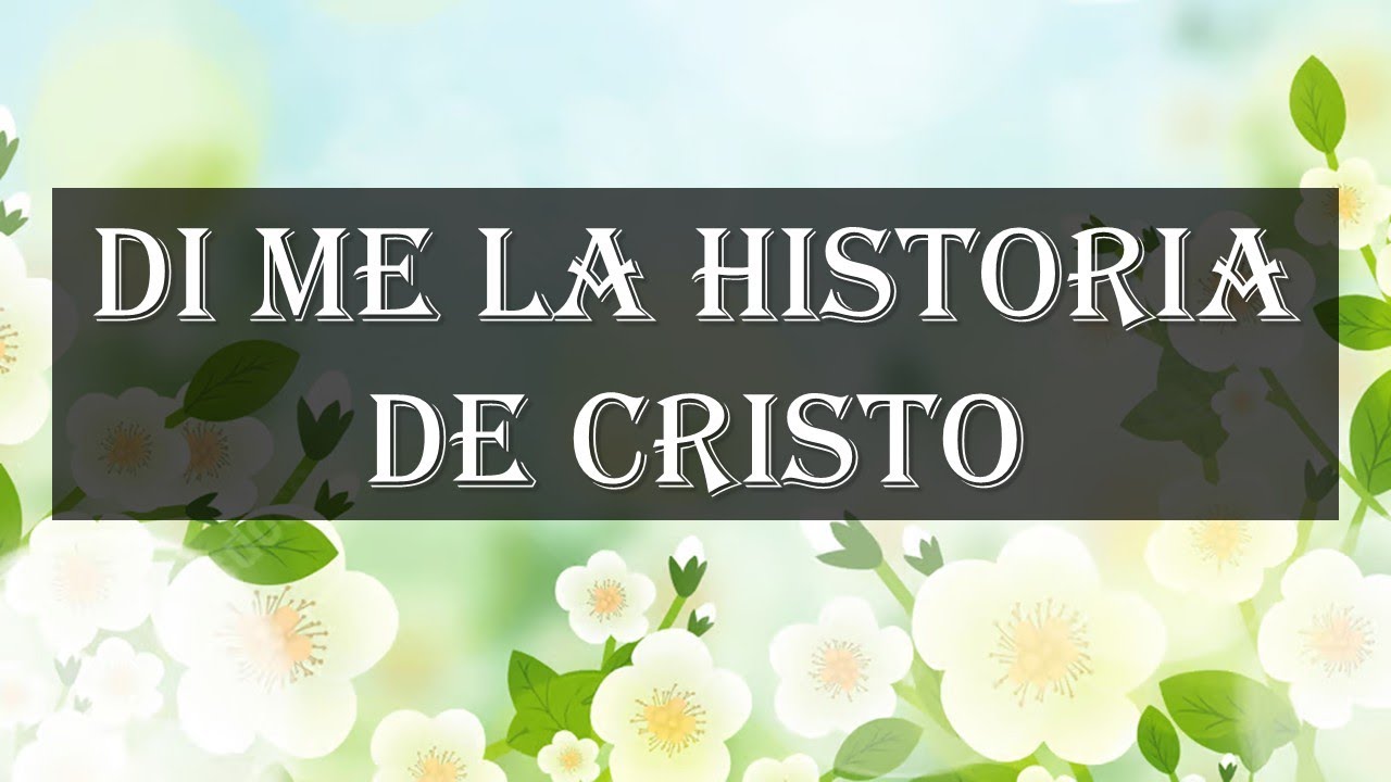 Di me la historia de Cristo