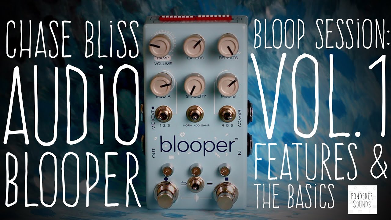 #34 Chase Bliss Audio - Blooper - Bloop Session: Vol.1