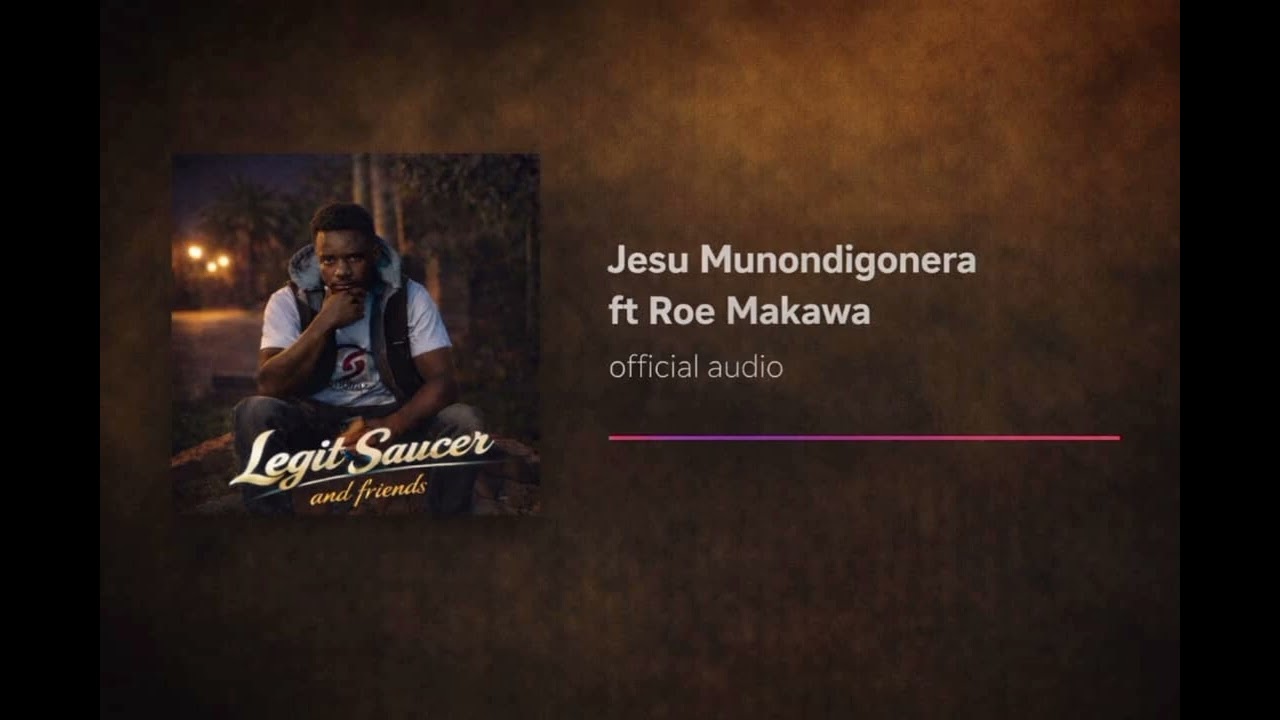 Legit  Saucer -(Jesu Haa Munondigonera) ft Roe Makawa [Legit Saucer and Friends Album]