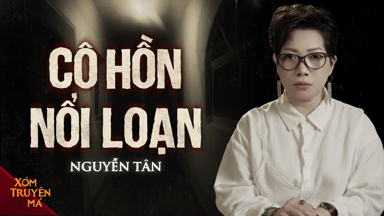 CÔ HỒN NỔI LOẠN - Đào mộ tìm vàng phạm phải tà linh | XÓM TRUYỆN MA