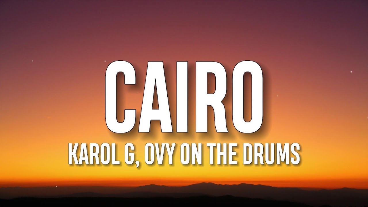 KAROL G, Ovy On The Drums - Cairo (Letra/Lyrics)