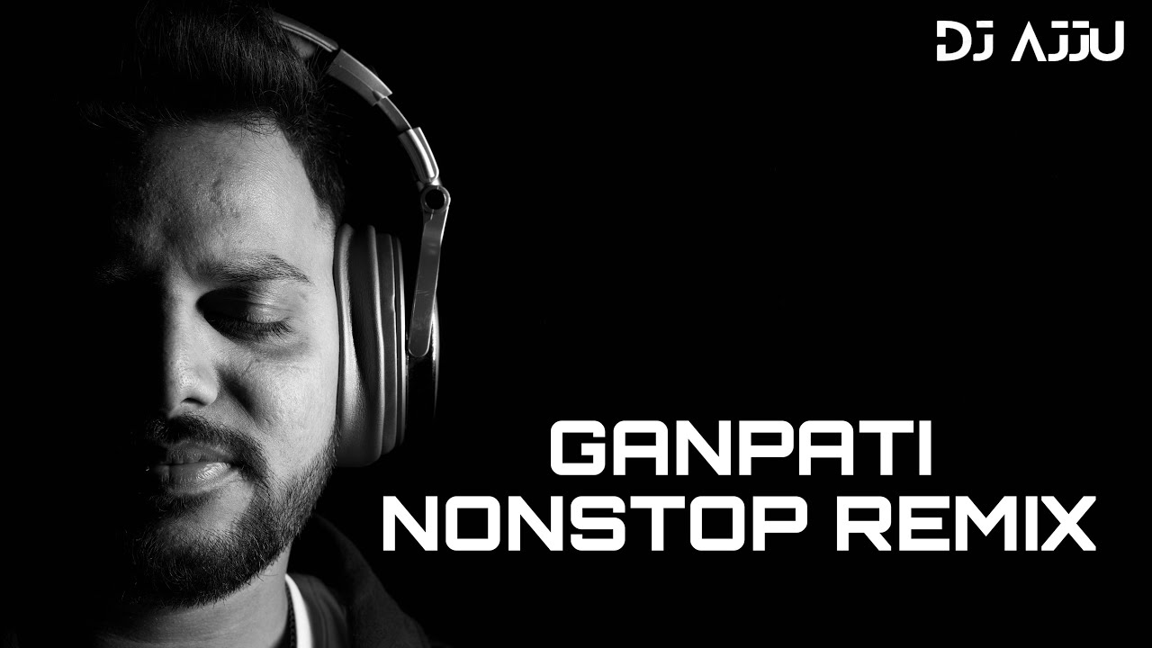 || GANPATI NONSTOP REMIX - DJ AJJU || ( 100BPM - 150BPM ) ( GANPATI ROADSHOW SPECIAL ) 
