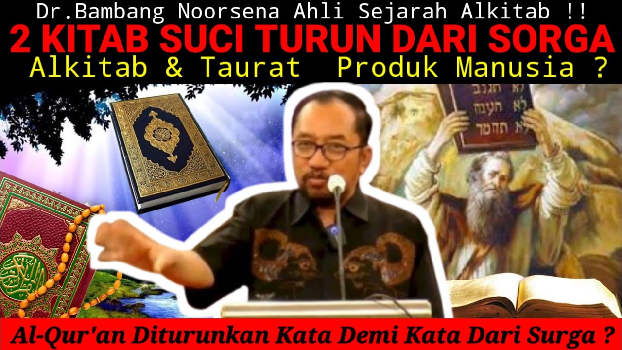 Dr.Bambang Noorsena - 2 KITAB SUCI DITURUNKAN DARI SORGA!! Alkitab & Taurat  Produk Manusia ?