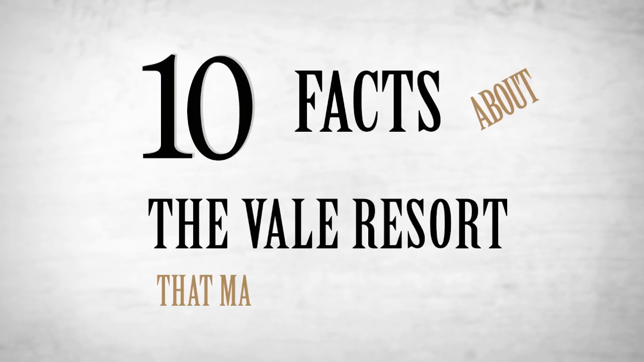 10 Facts about the Vale Resort