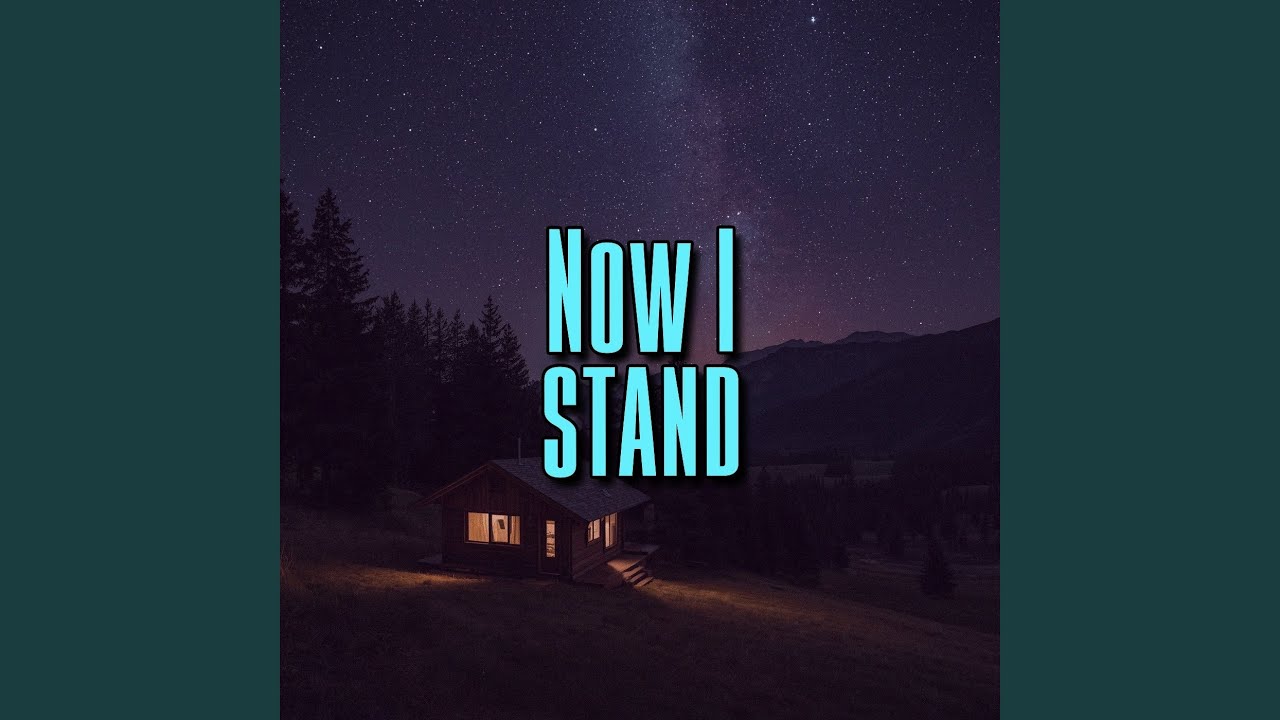 Now I stand