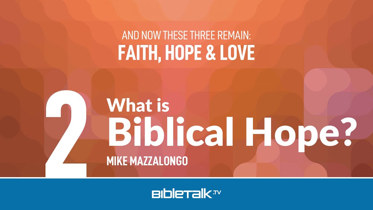 What is Biblical Hope? – Mike Mazzalongo | BibleTalk.tv