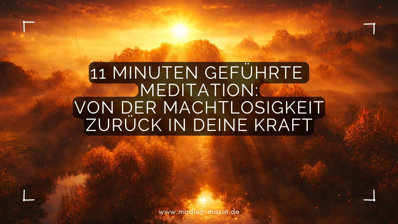 11 Minuten geführte Meditation: Von der Machtlosigkeit zurück in deine Kraft