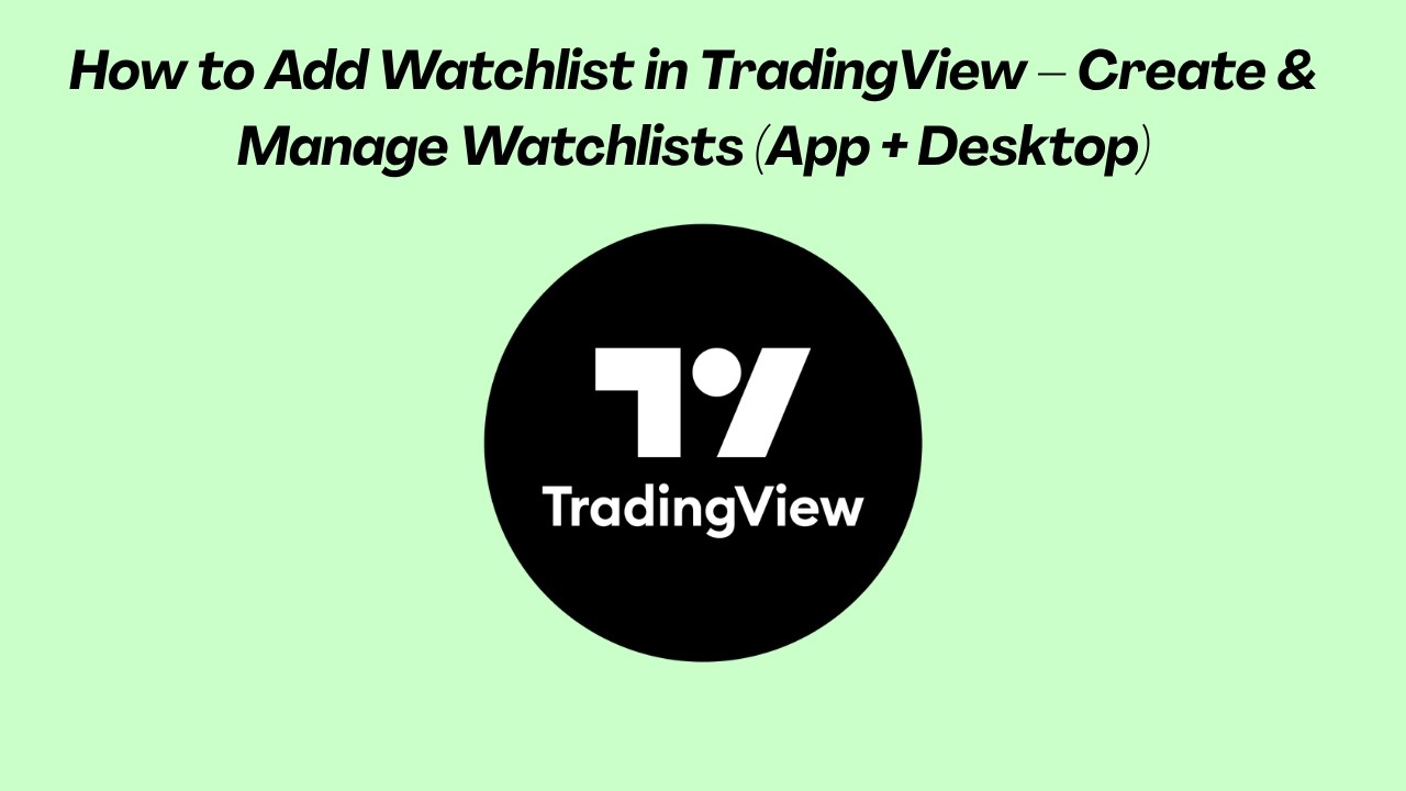 How to Add Watchlist in TradingView &ndash; Create & Manage Watchlists (App + Desktop)