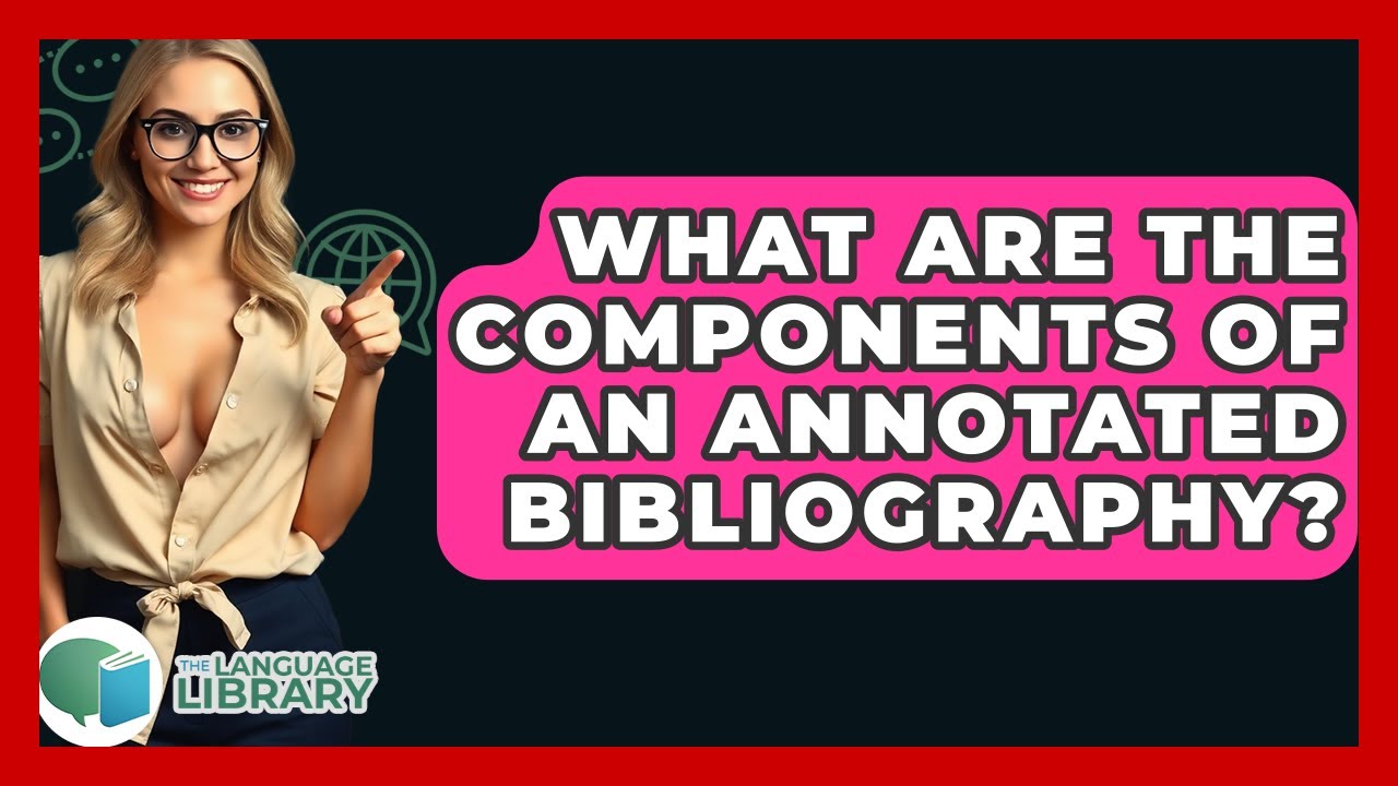 What Are The Components Of An Annotated Bibliography? - The Language Library