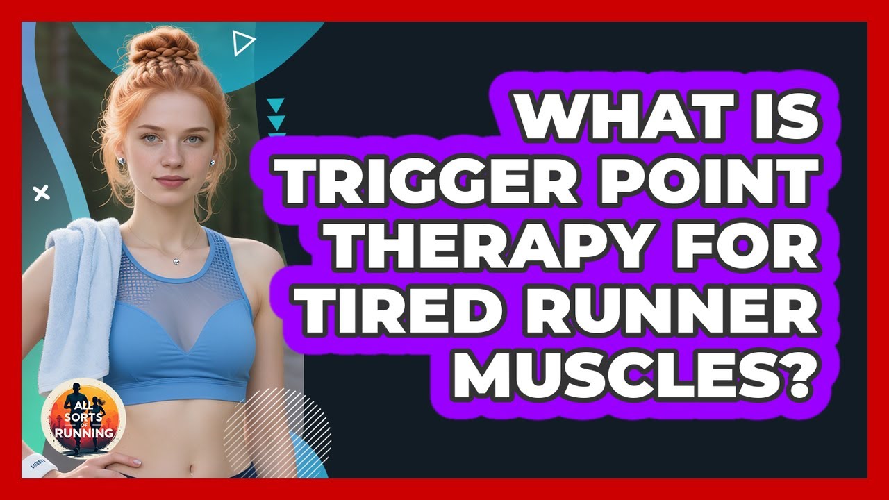 What Is Trigger Point Therapy For Tired Runner Muscles? - All Sorts Of Running
