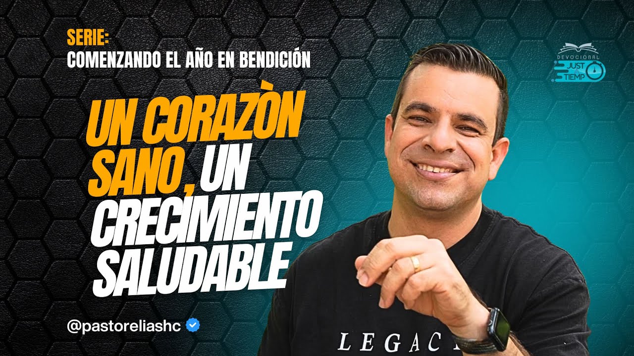 E12: CORAZÓN SANO, CRECIMIENTO SALUDABLE | SERIE: COMENZANDO EL AÑO EN BENDICIÓN - Ps Elias Hoyos