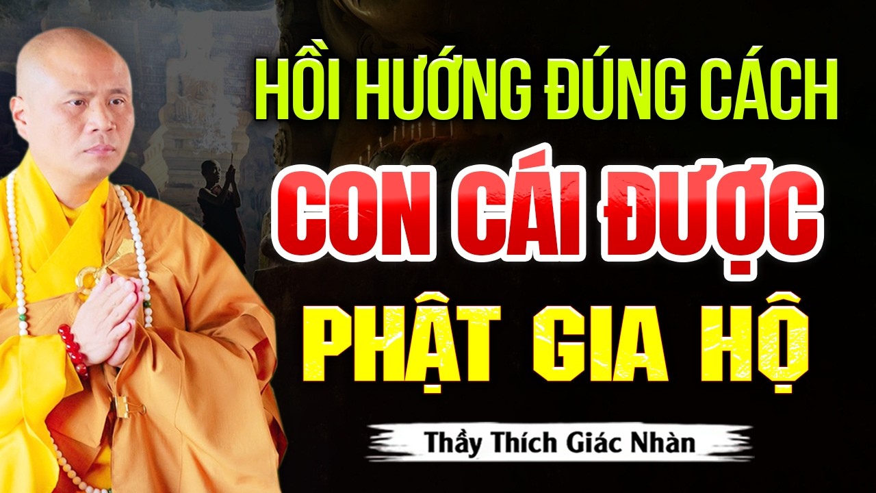 Cách Hồi Hướng Công Đức Cho Con Cái ĐƯỢC PHẬT GIA HỘ, Cầu Nguyện Được Như Ý | Thầy Thích Giác Nhàn