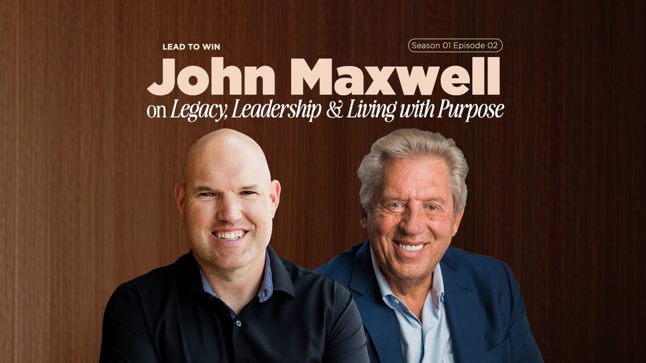 John Maxwell on Legacy, Leadership & Living with Purpose