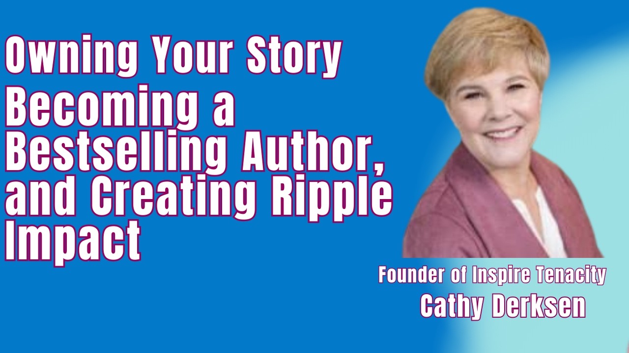 Owning Your Story, Becoming a Bestselling Author, and Creating Ripple Impact