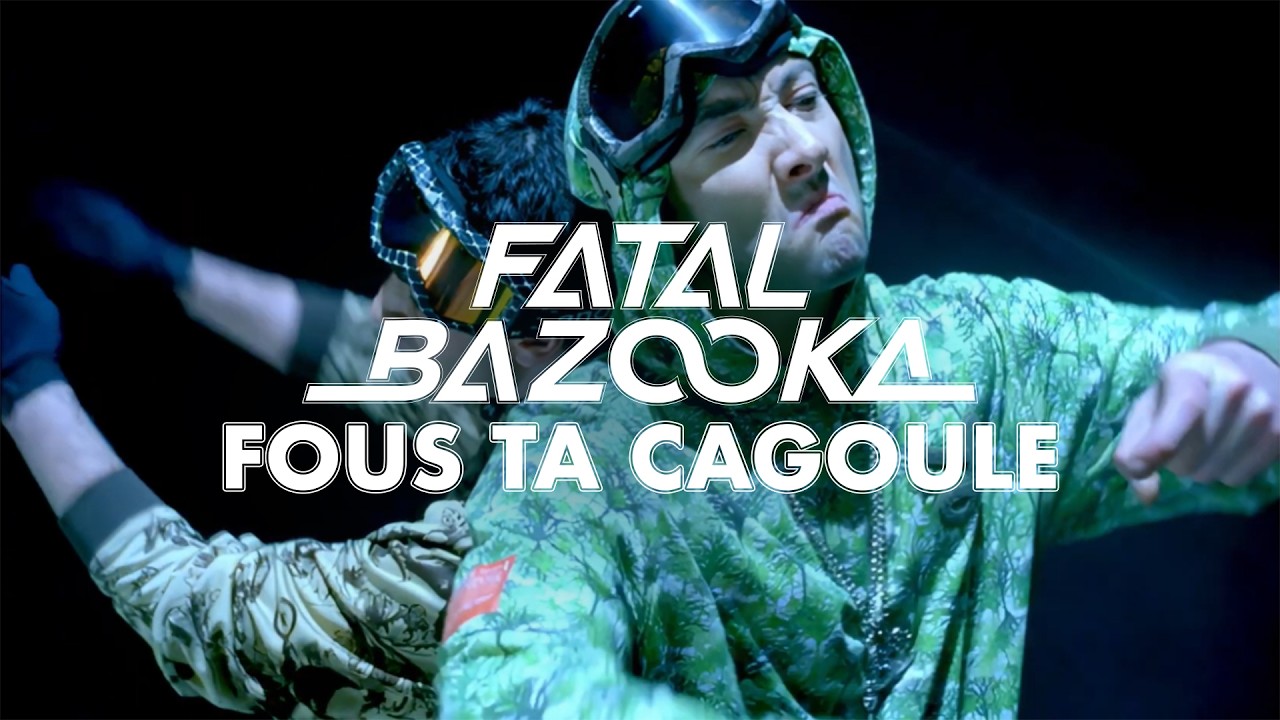 Fatal Bazooka - Fous Ta Cagoule (Clip officiel)
