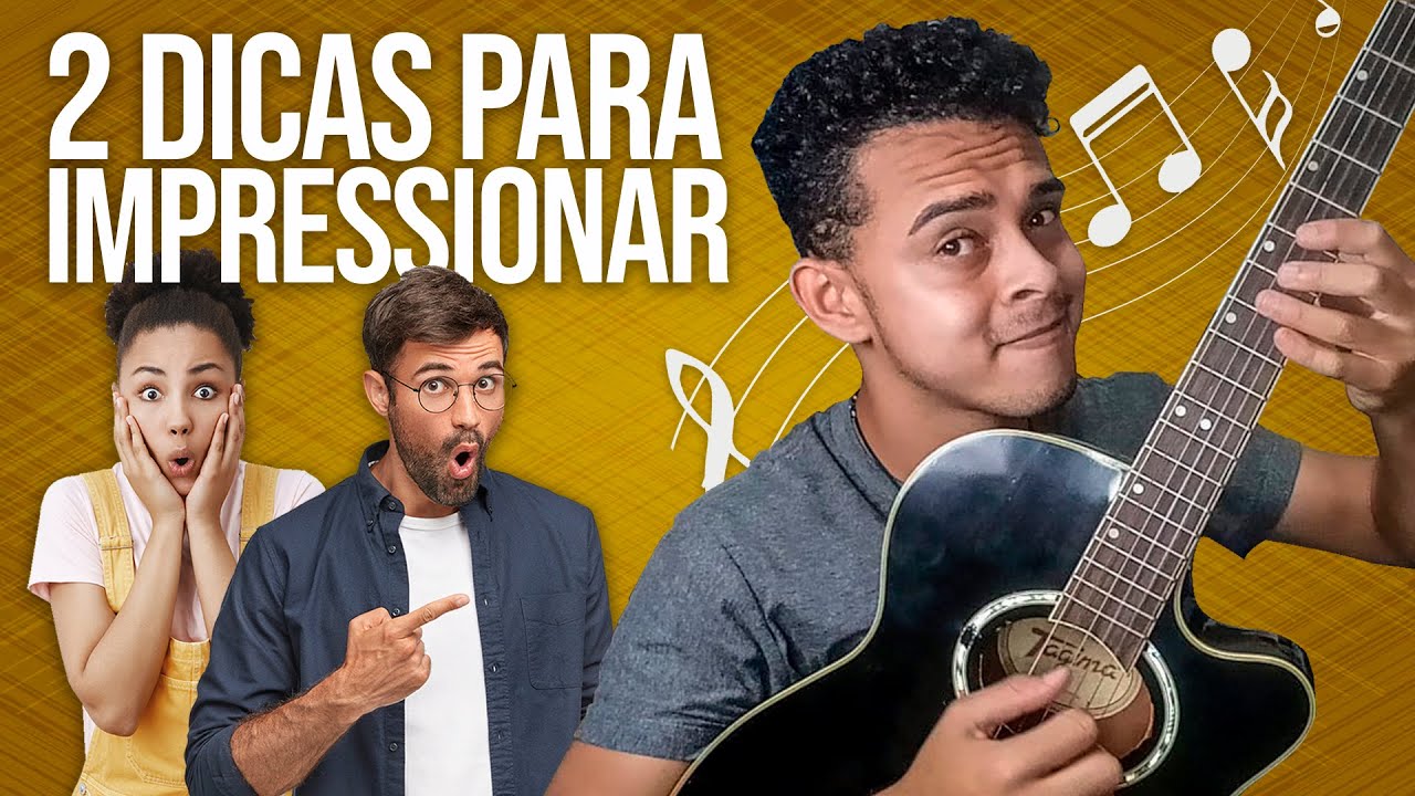2 Dicas de Violão Para Impressionar Todo Mundo