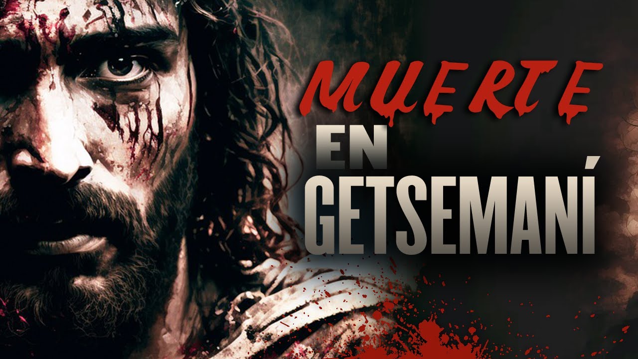 La muerte de Yehoshúa (Jesús de Nazaret) en Getsemaní