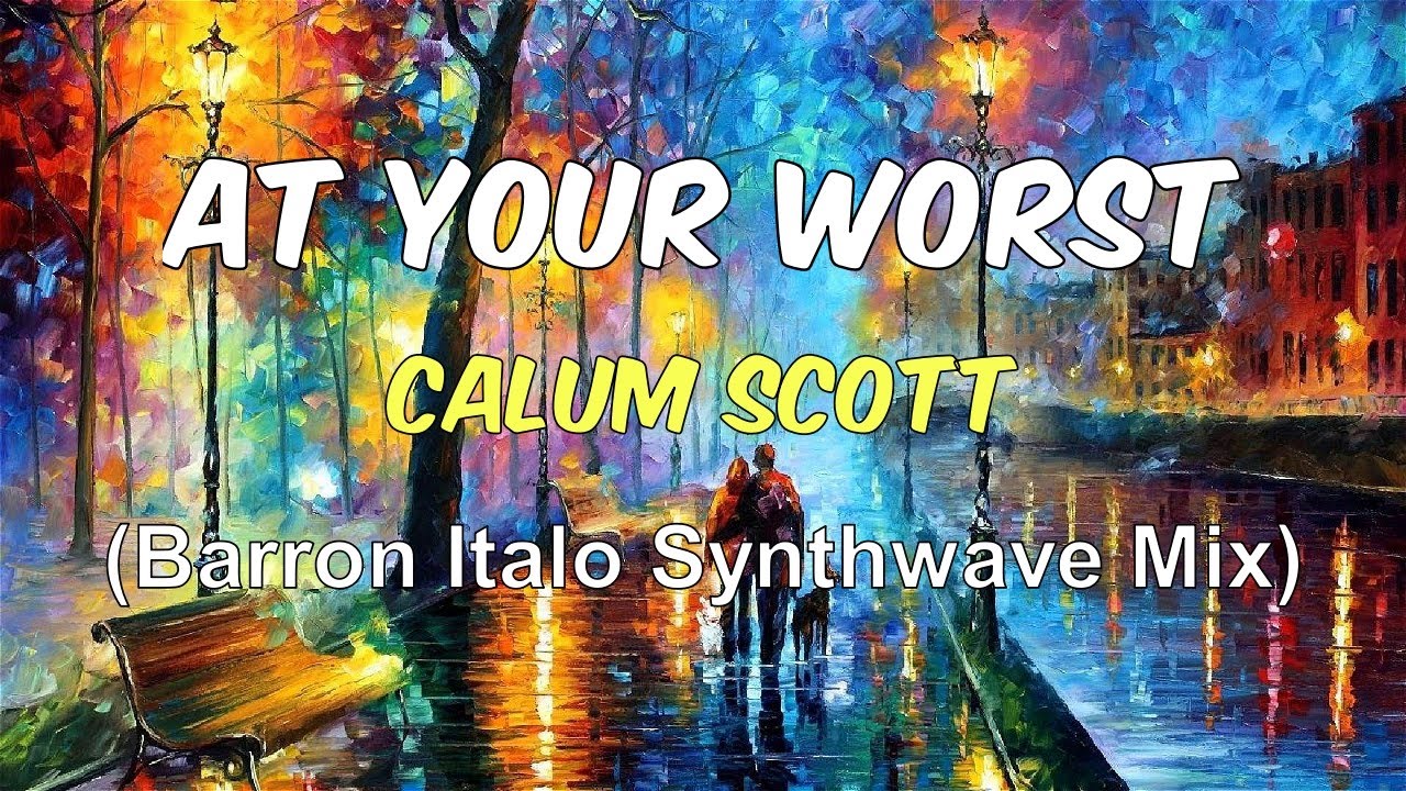 Calum Scott - At your Worst (Barron Italo Synthwave Mix)
