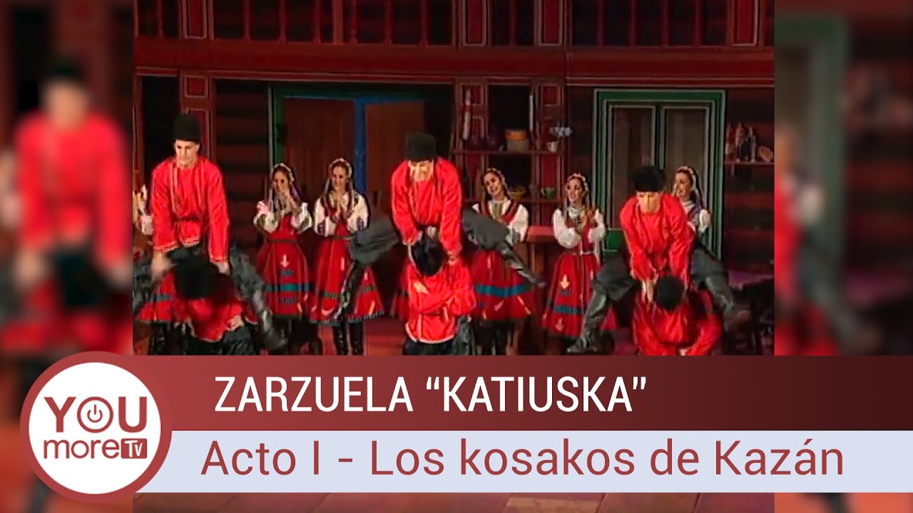 Zarzuela KATIUSKA | Acto I:  Los kosakos de Kazán