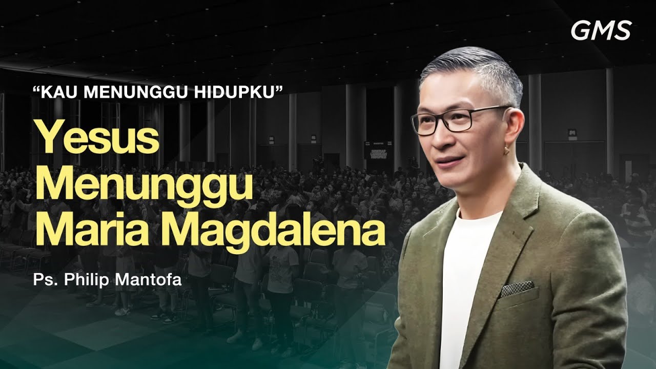 YESUS MENUNGGU MARIA MAGDALENA - Ps. Philip Mantofa