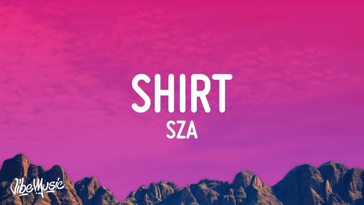 SZA - Shirt (Lyrics)
