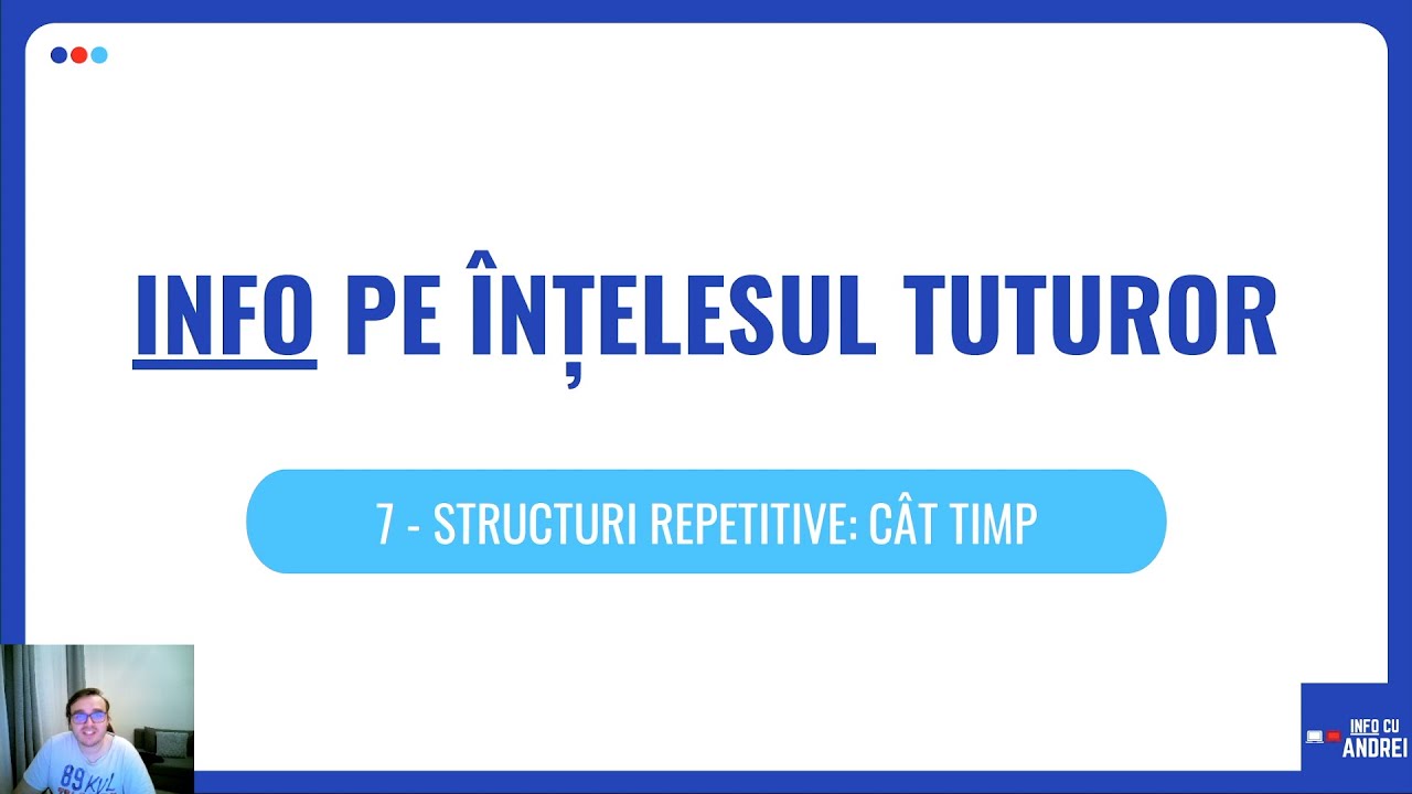 Info pe Înțelesul Tuturor | 07 - Structuri Repetitive: Cât Timp