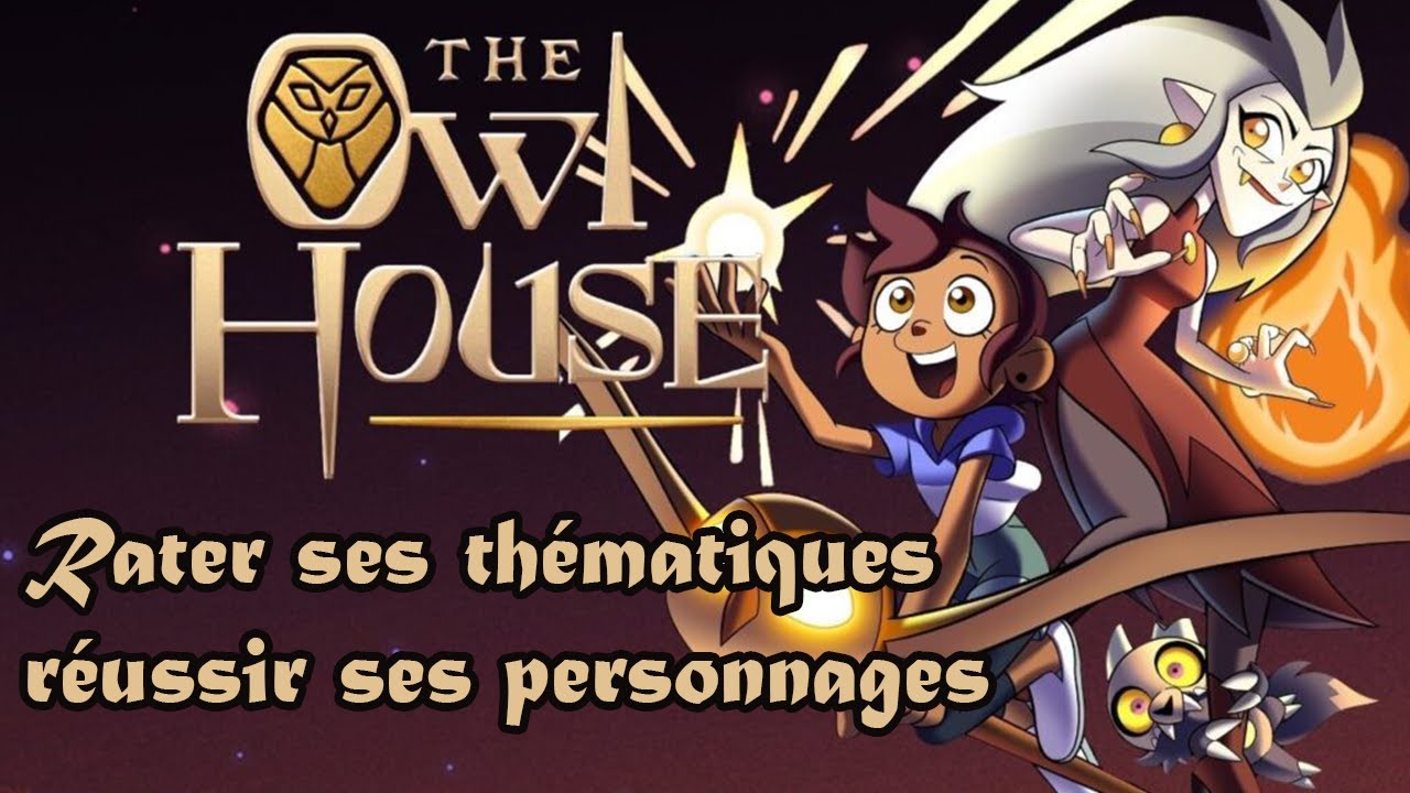Les Chroniques de L'Animation - The Owl House / rater ses thématiques, réussir ses personnages.