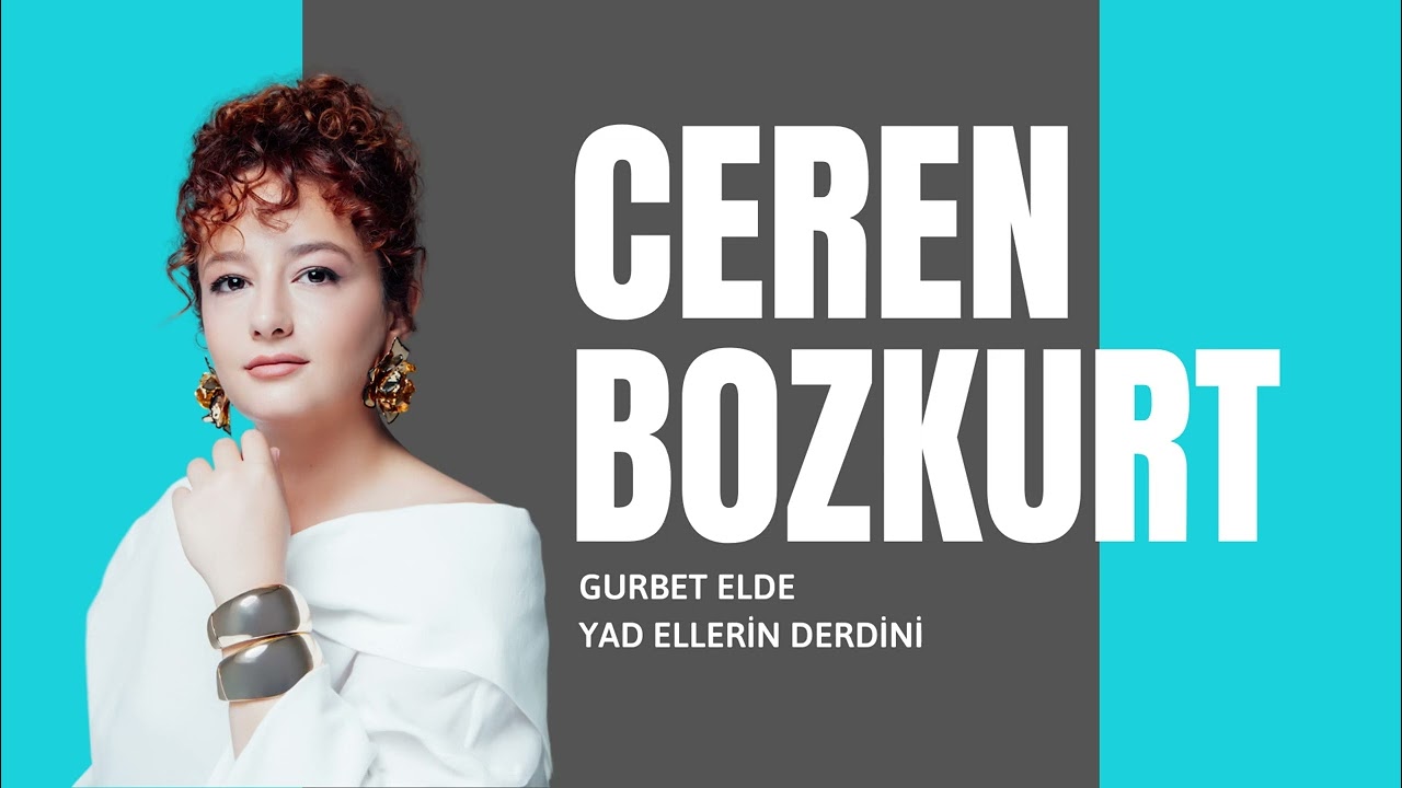 Ceren Bozkurt - Gurbet Elde Yad Ellerin Derdini