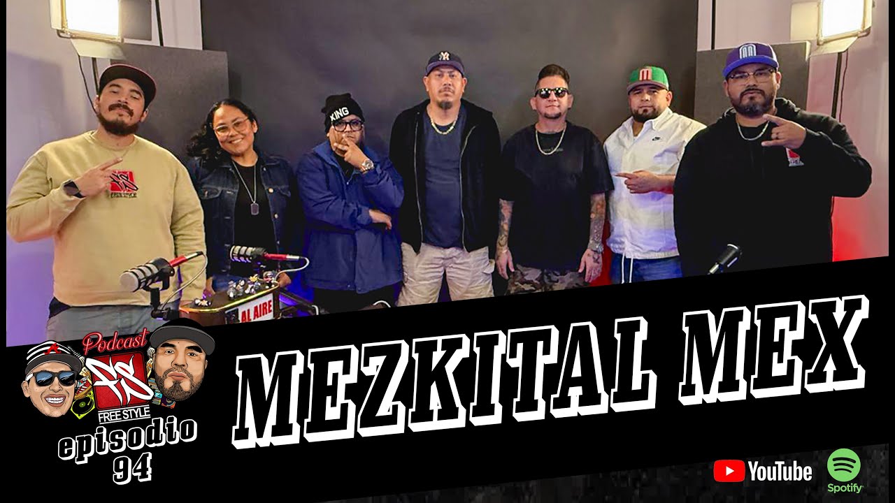 FREESTYLE MTY el Podcast - Episodio 94 - MEZKITAL MEX