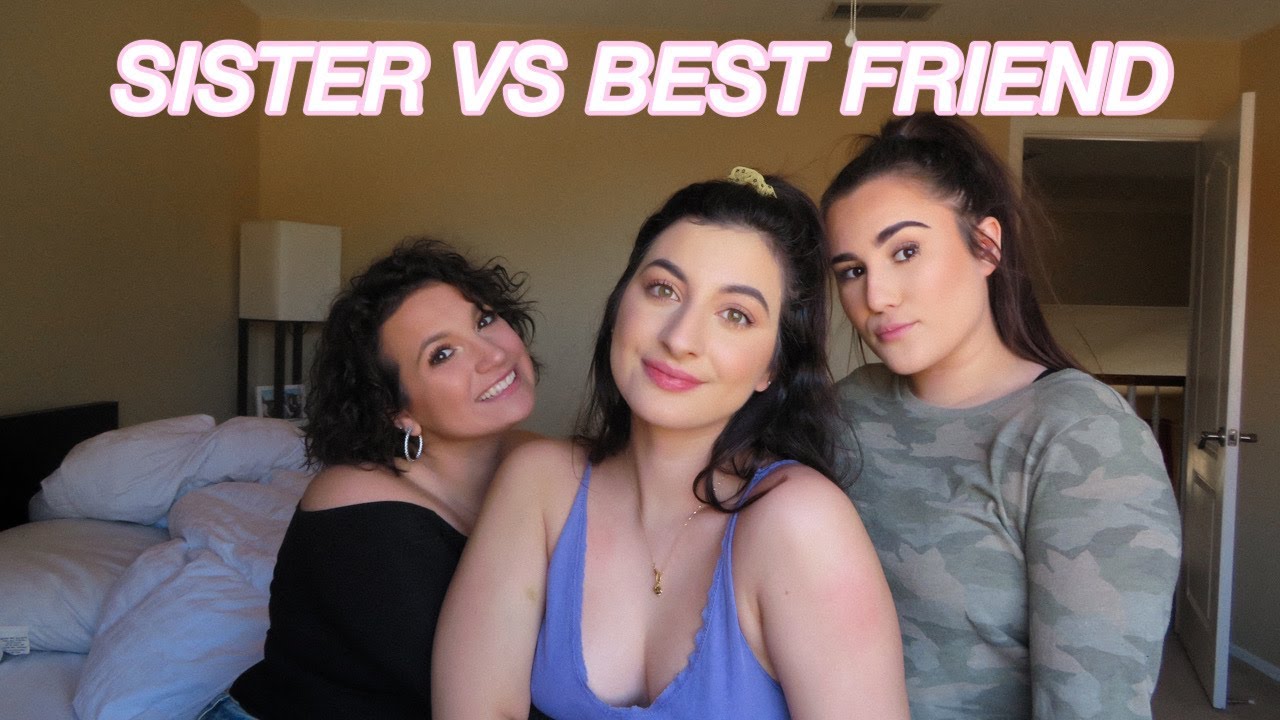 SISTER VS BEST FRIEND: who knows me better