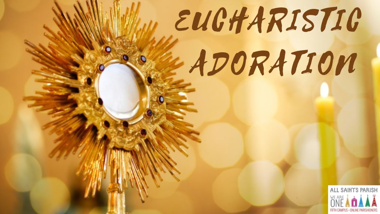 Introduction to Eucharistic Adoration Testimonies - All Saints Parish