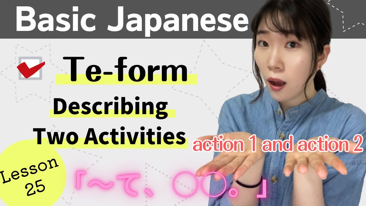 Basic Japanese for Beginners - Lesson 25 : Describing Two Activities using Te-form - N5 level