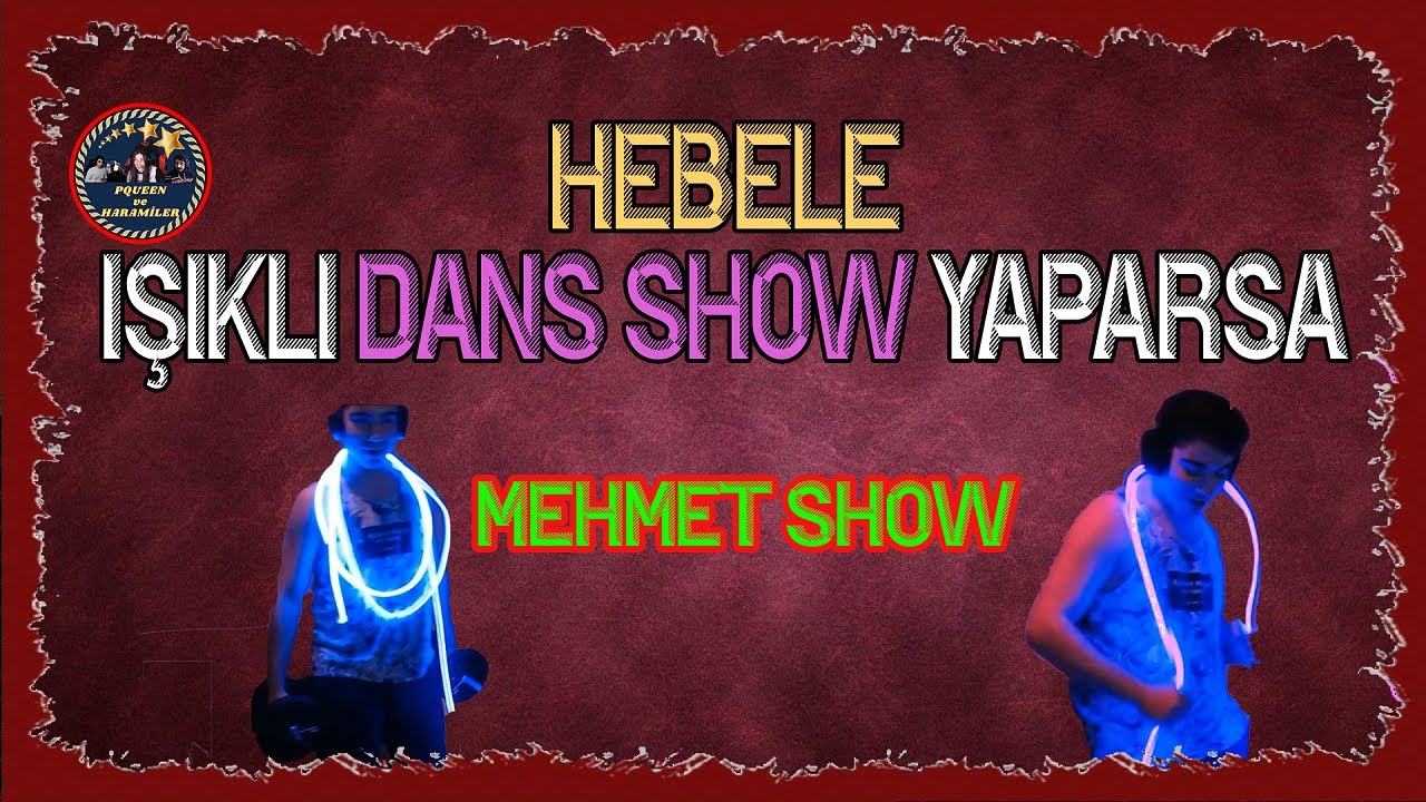HEBELE -  IŞIKLI DANS SHOW! YAPARSA