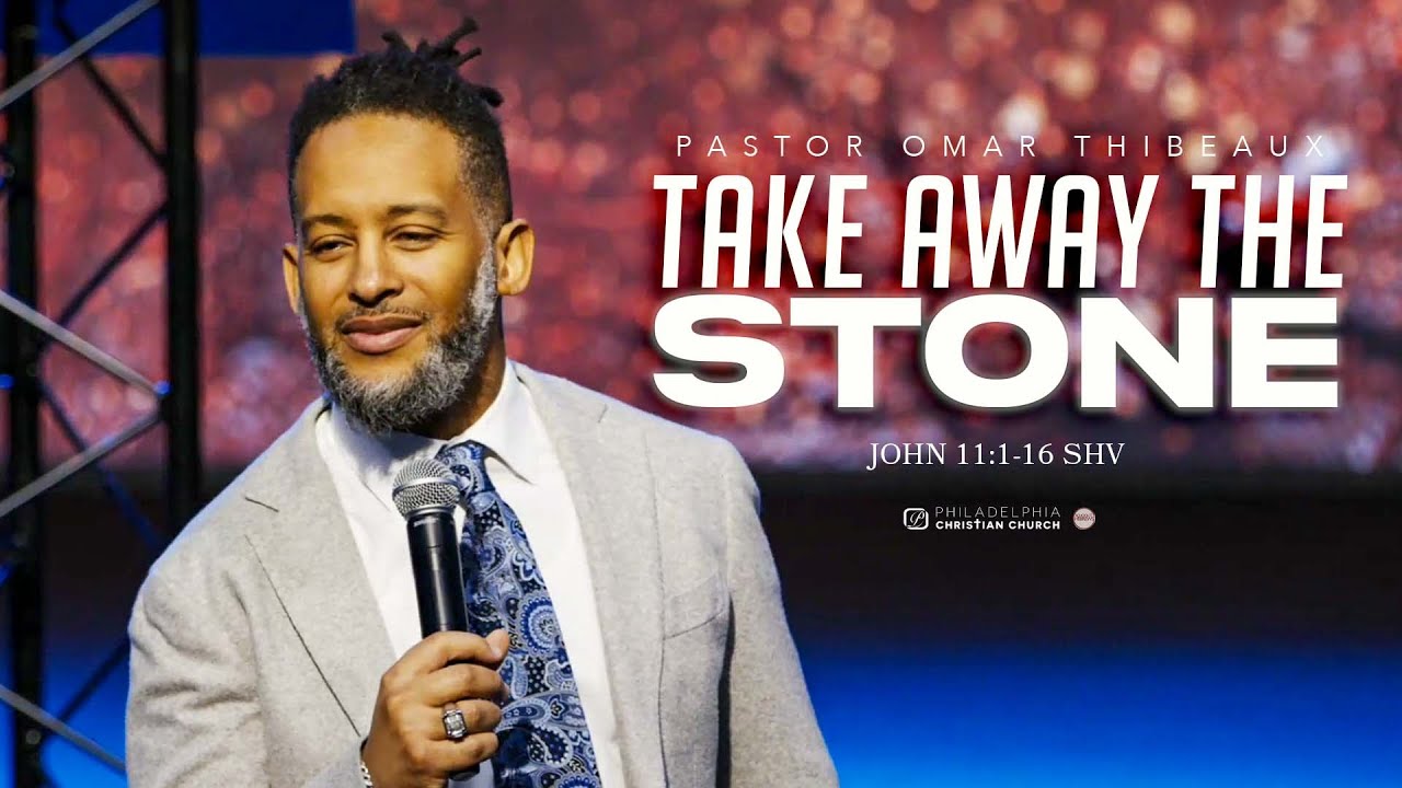Take Away The Stone - Pastor Omar Thibeaux