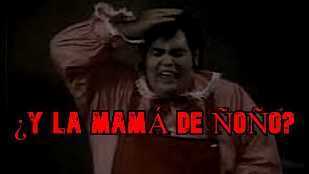 Creepypasta del Chavo del 8 - ¿Y La Mamá de Ñoño?