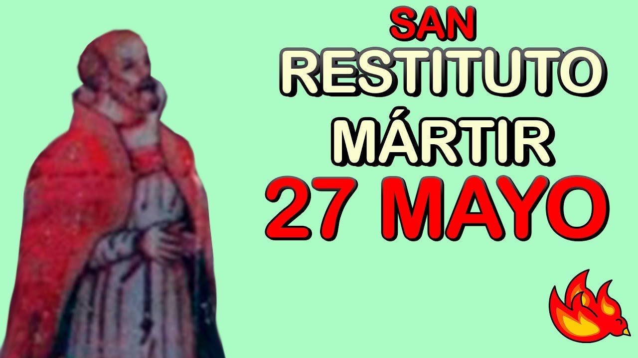 Quien Fue San Restituto Mártir | Santo del día 27 de Mayo del 2020