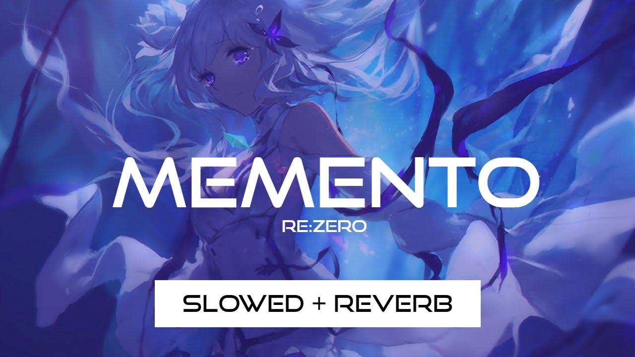 Memento - Re:Zero S2 ED (Slowed + Reverb)