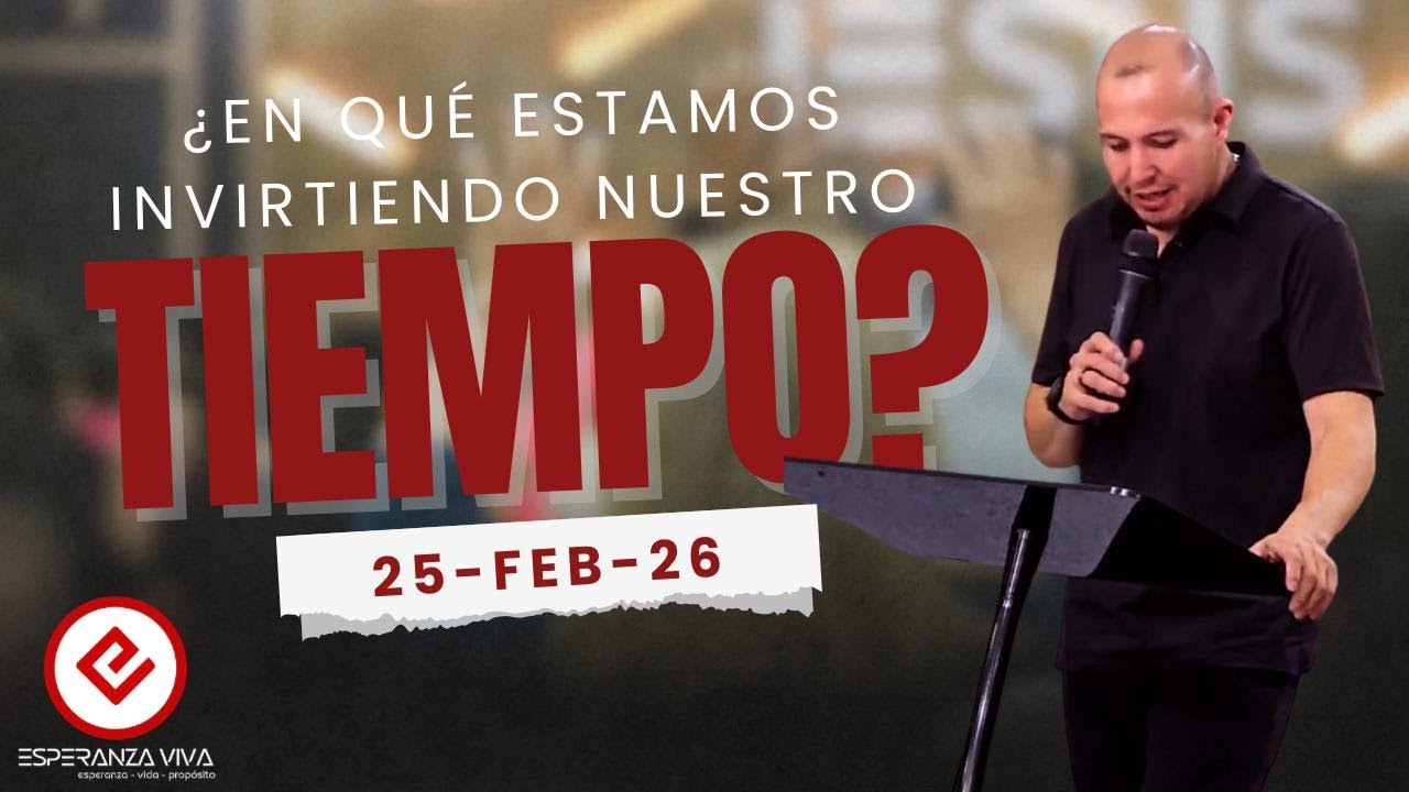 ¿En qué estamos invirtiendo nuestro tiempo? -  Ps. Rolando Isai Naranjo