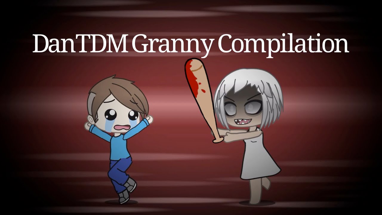 DanTDM Granny Compilation (Gacha Life Fan Video)