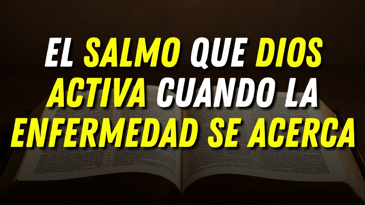 El Salmo Que Dios Activa Cuando la Enfermedad Se Acerca