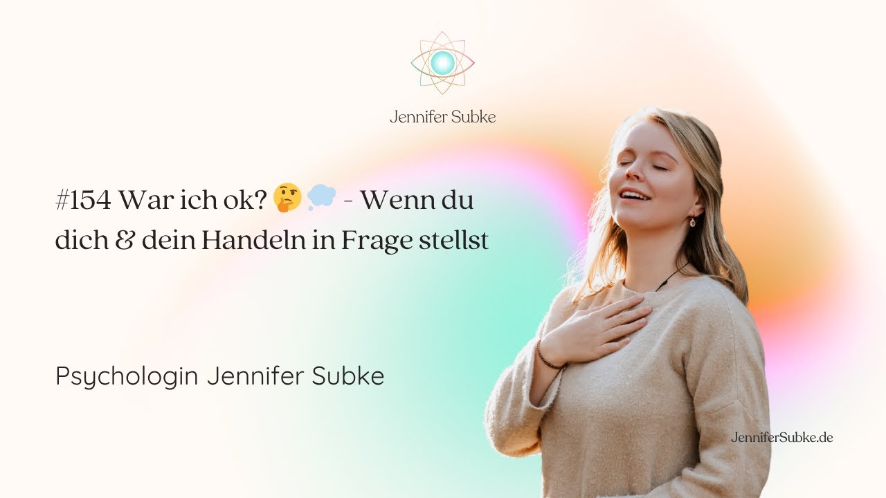 #154 War ich ok? 🤔 💭 - Wenn du dich & dein Handeln in Frage stellst | Psychologin Jennifer Subke